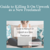 Laura Pennington - Guide to Killing It On Upwork as a New Freelancer
