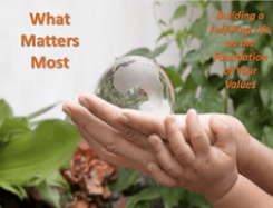 What Matters Most - Building a Fulfilling Life on the Foundation of Your Values