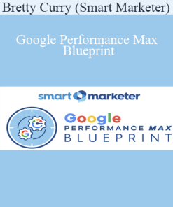 Bretty Curry (Smart Marketer) – Google Performance Max Blueprint