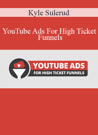Kyle Sulerud - YouTube Ads For High Ticket Funnels