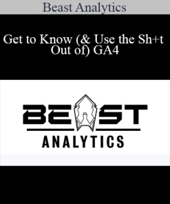 Beast Analytics - Get to Know (& Use the Sh+t Out of) GA4