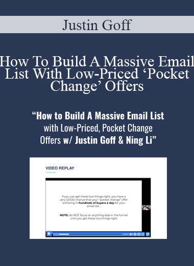 Justin Goff - How To Build A Massive Email List With Low-Priced ‘Pocket Change’ Offers