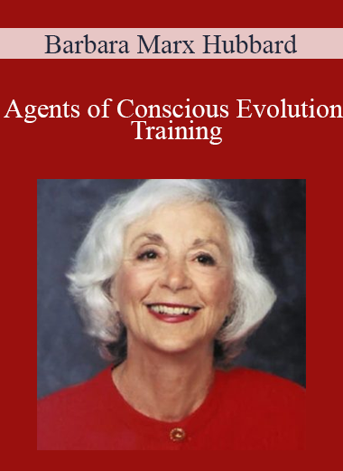 Barbara Marx Hubbard - Agents of Conscious Evolution Training