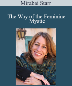 Mirabai Starr - The Way of the Feminine Mystic