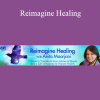 Anita Moorjani - Reimagine Healing