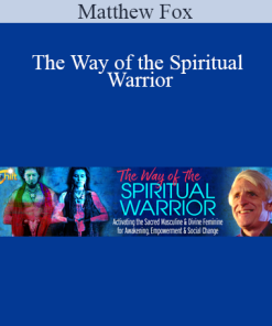 Matthew Fox - The Way of the Spiritual Warrior