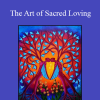 The Art of Sacred Loving