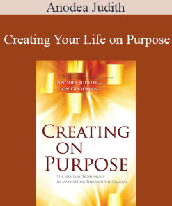 Anodea Judith - Creating Your Life on Purpose