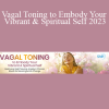 Arielle Schwartz PhD - Vagal Toning to Embody Your Vibrant & Spiritual Self 2023