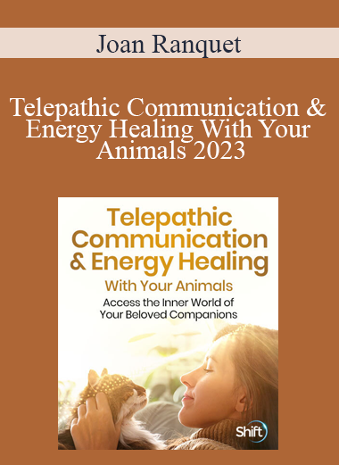 Joan Ranquet - Telepathic Communication & Energy Healing With Your Animals 2023