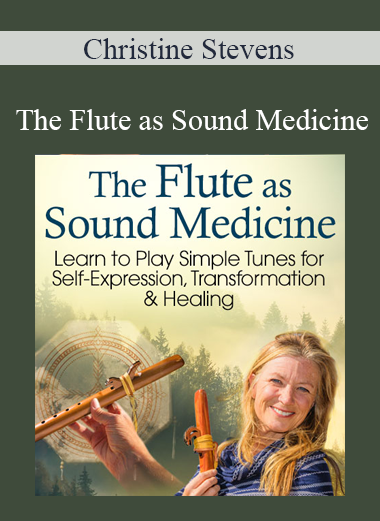 Christine Stevens - The Flute as Sound Medicine