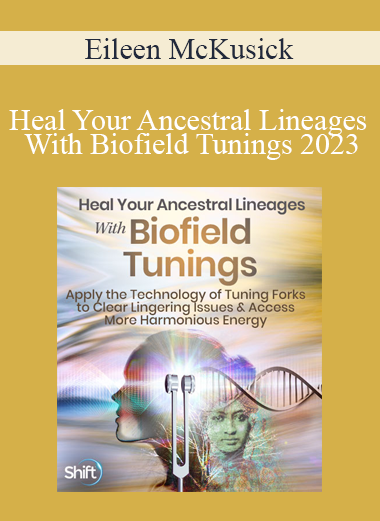 Eileen McKusick - Heal Your Ancestral Lineages With Biofield Tunings 2023