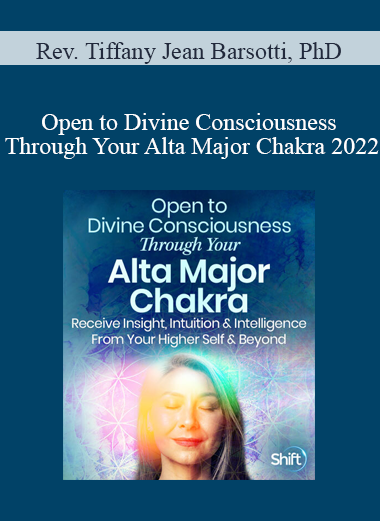 Rev. Tiffany Jean Barsotti PhD - Open to Divine Consciousness Through Your Alta Major Chakra 2022