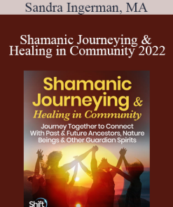 Sandra Ingerman. MA - Shamanic Journeying & Healing in Community 2022
