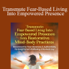 Dr. Katie Hendricks - Transmute Fear-Based Living Into Empowered Presence