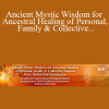 Rabbi Dr. Tirzah Firestone - Ancient Mystic Wisdom for Ancestral Healing of Personal Family & Collective Wounds From Patriarchal Dominance