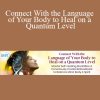 Mona Delfino - Connect With the Language of Your Body to Heal on a Quantum Level