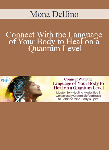 Mona Delfino - Connect With the Language of Your Body to Heal on a Quantum Level