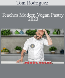 Toni Rodríguez - Teaches Modern Vegan Pastry 2023