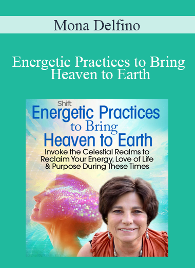 Mona Delfino - Energetic Practices to Bring Heaven to Earth