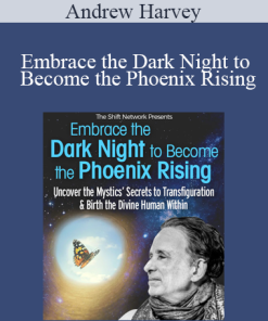 Andrew Harvey - Embrace the Dark Night to Become the Phoenix Rising