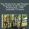 Exercise Professional - The Perspectives and Thought Processes of an Exercise Professional - 1000 (currently 15 hours)