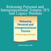 Richard C. Schwart - Releasing Personal and Intergenerational Trauma: IFS and Legacy Burdens