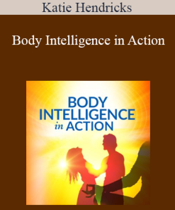 Katie Hendricks - Body Intelligence in Action