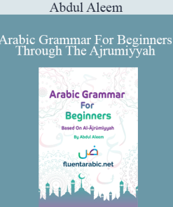Abdul Aleem - Arabic Grammar For Beginners Through The Ajrumiyyah