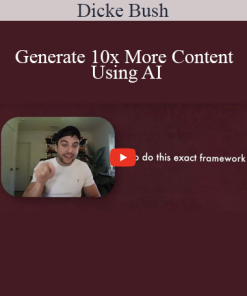 Dicke Bush - Generate 10x More Content Using AI