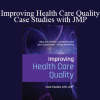 Mary Ann Shifflet & Others - Improving Health Care Quality: Case Studies with JMP