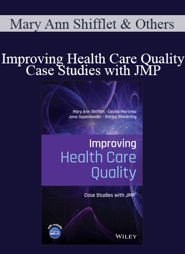 Mary Ann Shifflet & Others - Improving Health Care Quality: Case Studies with JMP