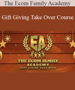 The Ecom Family Academy - Gift Giving Take Over Course