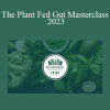 Will Bulsiewicz - The Plant Fed Gut Masterclass 2023