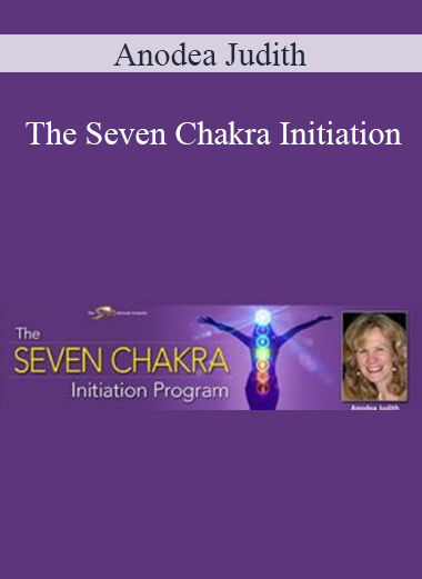 Anodea Judith - The Seven Chakra Initiation