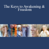The Keys to Awakening & Freedom