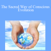 The Sacred Way of Conscious Evolution