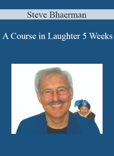 Steve Bhaerman - A Course in Laughter 5 Weeks