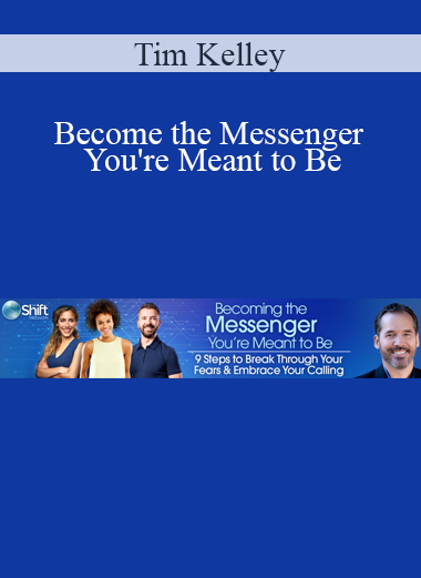 Tim Kelley - Become the Messenger You're Meant to Be