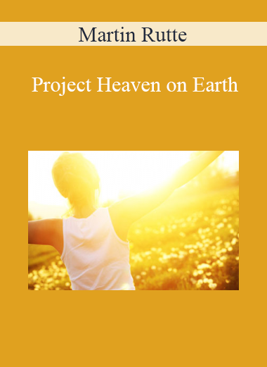 Martin Rutte - Project Heaven on Earth