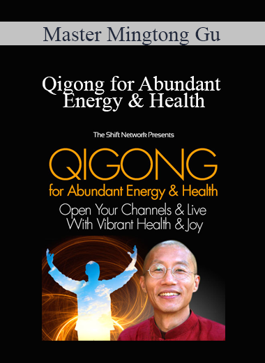 Master Mingtong Gu - Qigong for Abundant Energy & Health