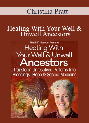 Christina Pratt - Healing With Your Well & Unwell Ancestors