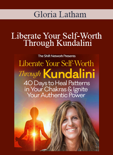 Gloria Latham - Liberate Your Self-Worth Through Kundalini