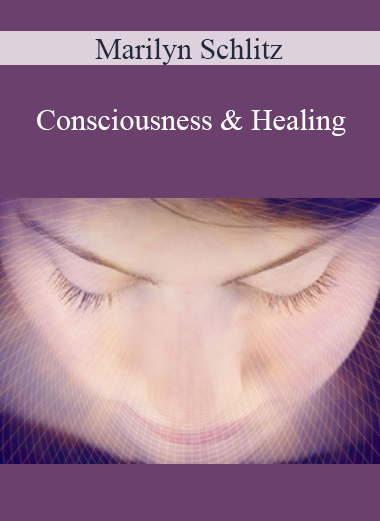 Marilyn Schlitz - Consciousness & Healing