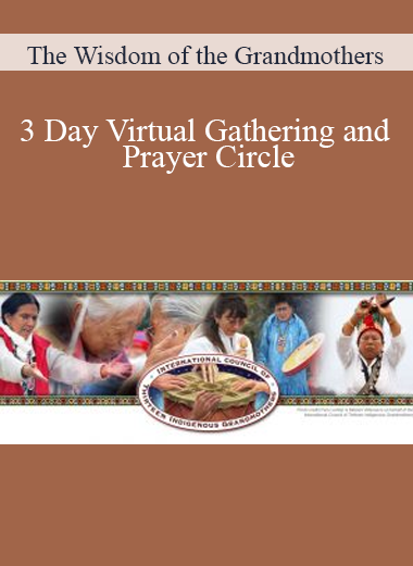 The Wisdom of the Grandmothers - 3 Day Virtual Gathering and Prayer Circle