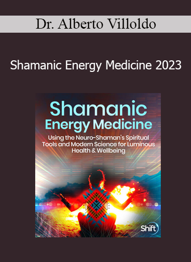 Dr. Alberto Villoldo - Shamanic Energy Medicine 2023