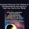 Don Oscar Miro-Quesada - Ancestral Shamanic Star Wisdom & Interdimensional Journeying to Heal Your Soul & Our Planet Online Training