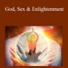 Andrew Harvey - God Sex & Enlightenment