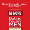 Robert Glover - Dating Essentials - Master Your Mind A