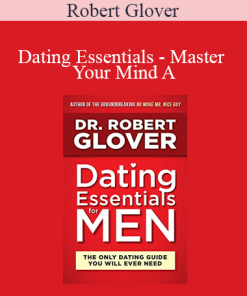 Robert Glover - Dating Essentials - Master Your Mind A